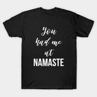 You Had Me at Namaste T-Shirt